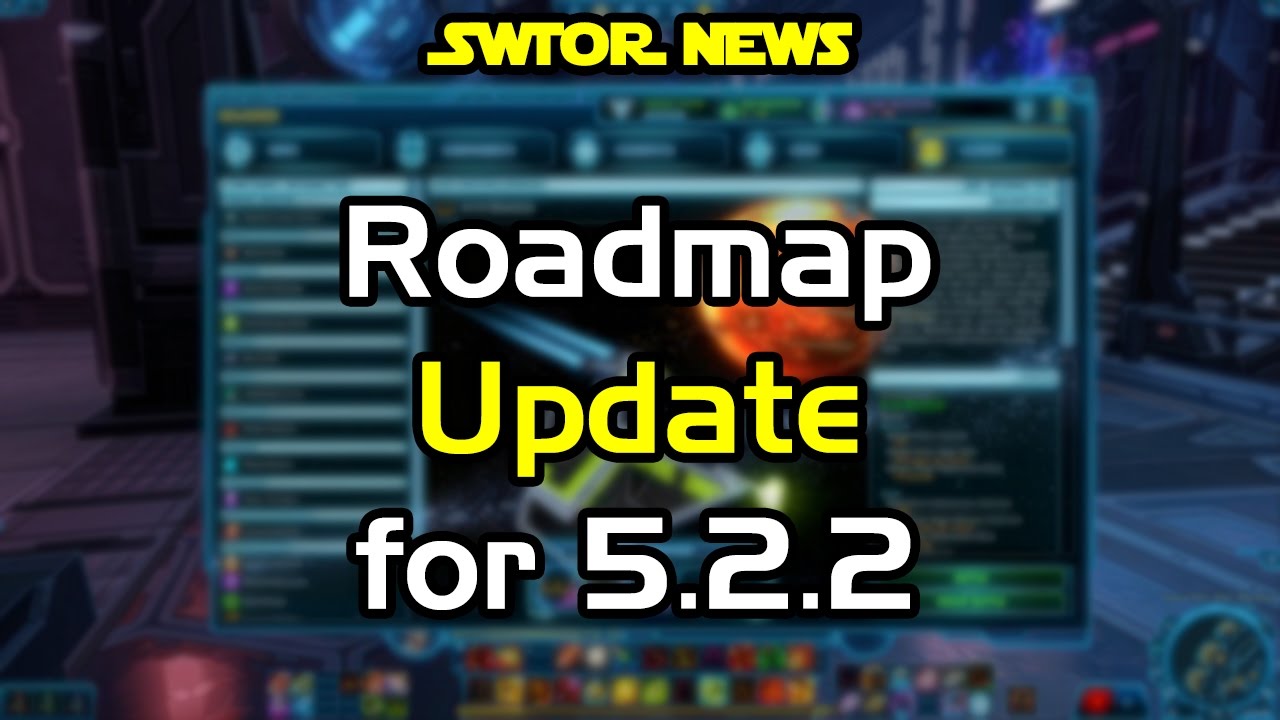 SWTOR News Roadmap Update Update 5.2.2 YouTube