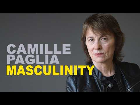 Camille Paglia: What Masculinity Should Be (and What It Shouldn’t)