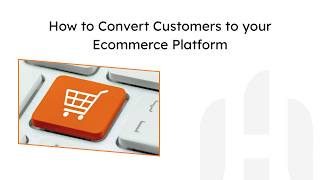 How to Convert more Customers to your Ecommerce Platform