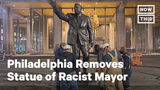 Philadelphia Removes Statue of Racist Mayor After Years of Resistance | NowThis