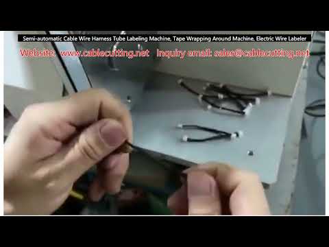 Semi-Automatic Cable Wire Harness Tube Labeling and Tape Wrapping Machine