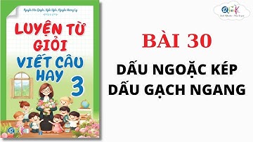 BÀI 30 - DẤU NGOẶC KÉP, DẤU GẠCH NGANG | Luyện từ giỏi - viết câu hay lớp 3 | Cô Uyển Uyển