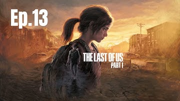 The Last of Us Part 1 Gameplay/Walkthrough [PS5] - No Commentary - (Part 13) [Grounded]