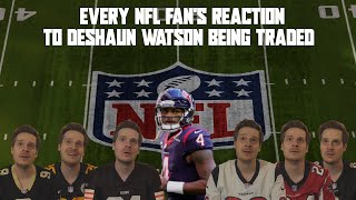 Every NFL Fan's Reaction to Deshaun Watson Being Traded to the Browns