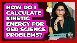How Do I Calculate Kinetic Energy For GED Science Problems - Your GED Coach