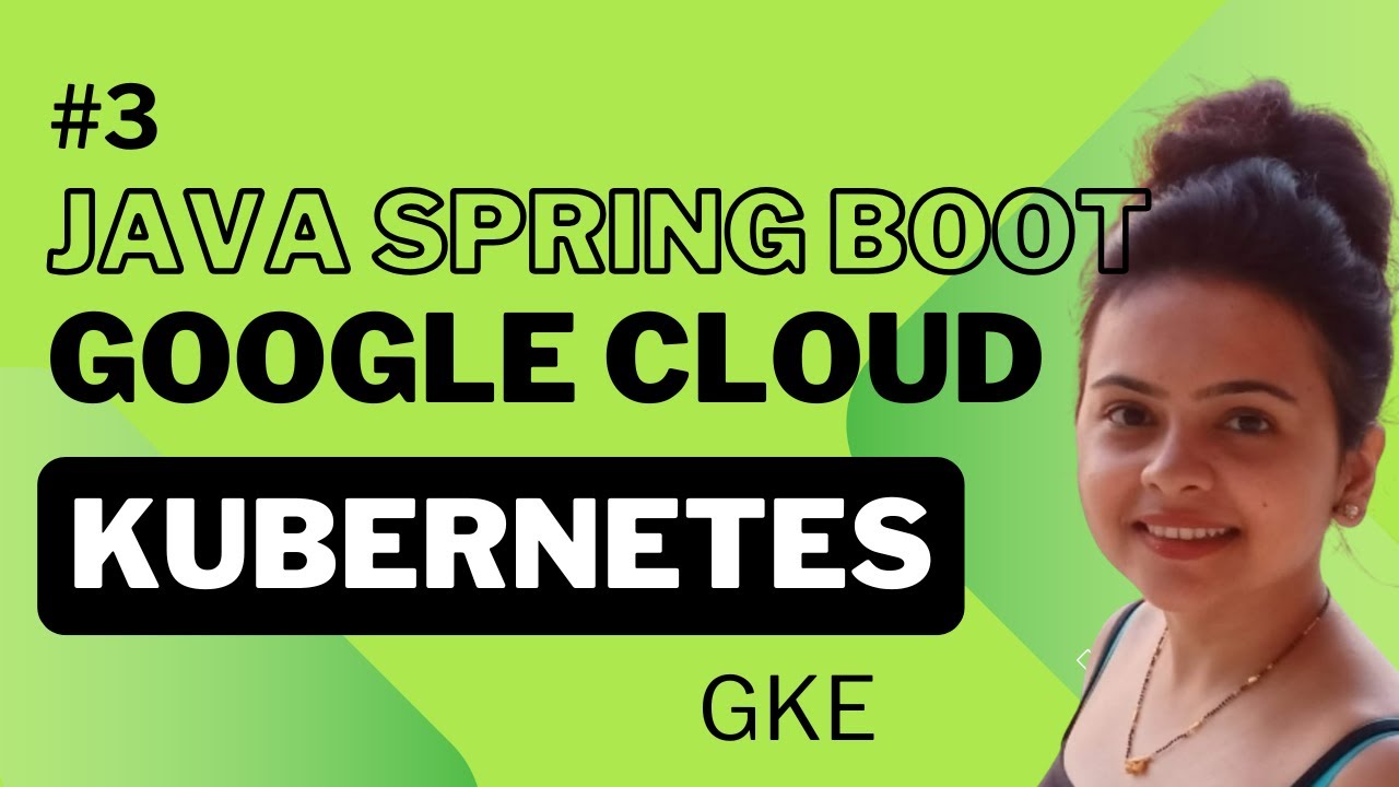How to Run a Spring Boot Application on Google Kubernetes Engine (GKE ...