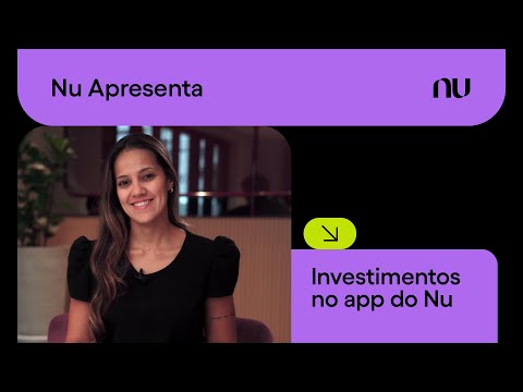 Investimentos no Nubank: como investir pelo app? | Nu Apresenta