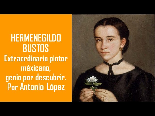 Hermenegildo Bustos. Extraordinario pintor mexicano, genio por descubrir. Antonio López