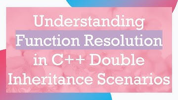 Understanding Function Resolution in C++ Double Inheritance Scenarios