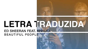 Ed Sheeran - Beautiful People (feat. Khalid) (Letra Traduzida)