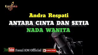 Antara Cinta Dan Setia - Andra Respati (Karaoke/Lirik) Nada Wanita - Kejora Musik