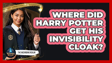 Where Did Harry Potter Get His Invisibility Cloak?