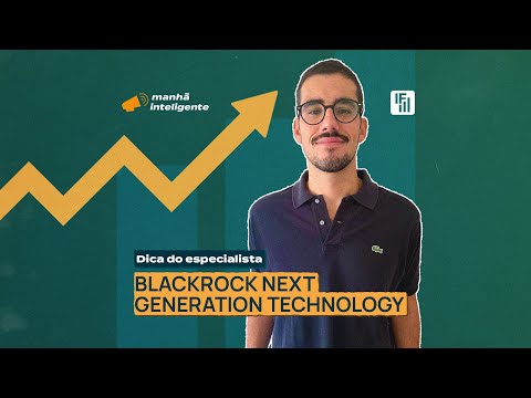 Dica do especialista: Blackrock Next Generation Technology (BGFNGA2) | Inteligência Financeira