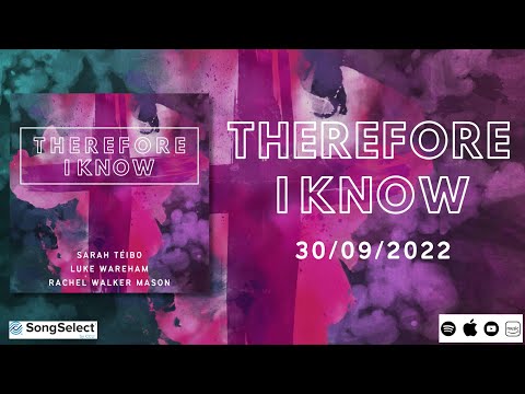 'THEREFORE I KNOW' LYRIC VIDEO (Sarah Téibo, Luke Wareham, Rachel Walker Mason)