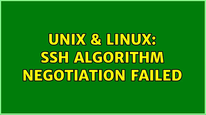 Unix & Linux: ssh algorithm negotiation failed (2 Solutions!!)