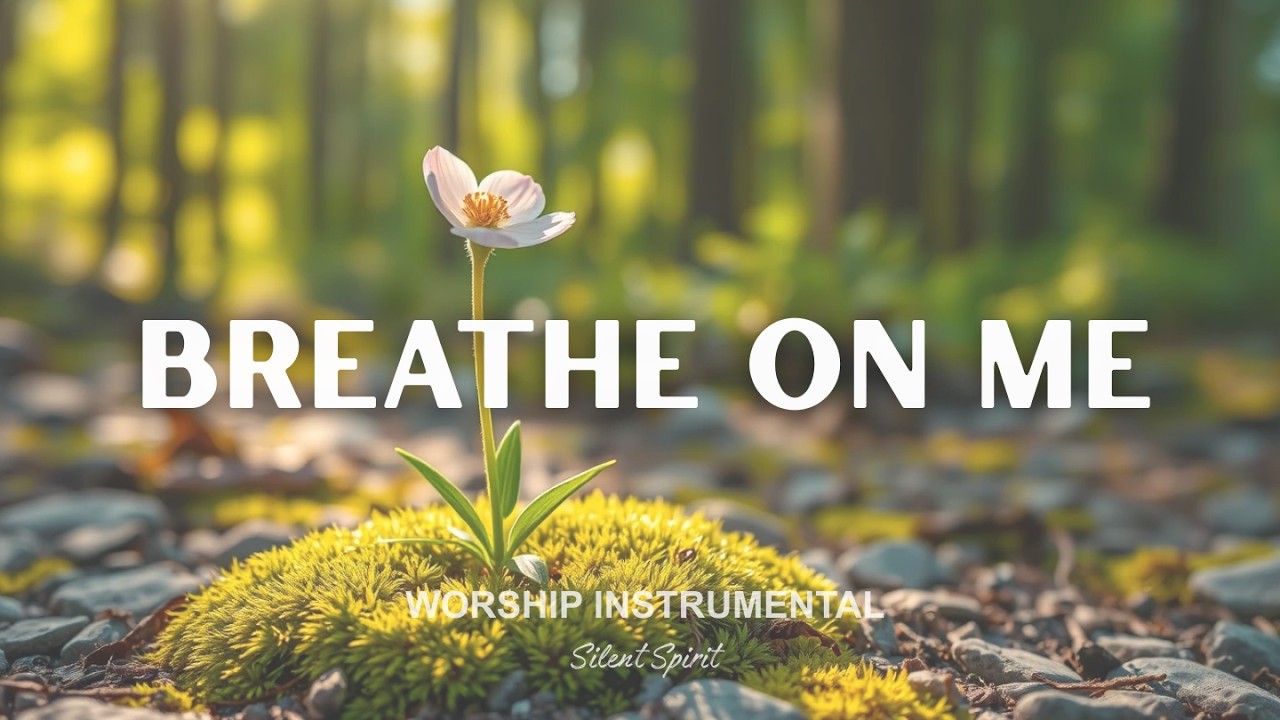 BREATHE ON ME – Peaceful Worship Instrumental Piano | Prayer