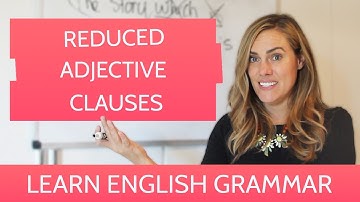 Reduced Adjective Clause Examples | An English Grammar Lesson