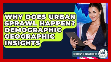 Why Does Urban Sprawl Happen? Demographic Geographic Insights - Demographic Data Answers