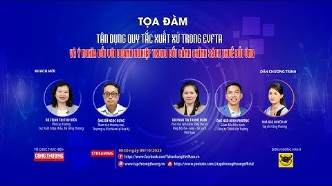 [Tọa đàm trực tuyến] Tận dụng quy tắc xuất xứ trong EVFTA và ý nghĩa đối với doanh nghiệp