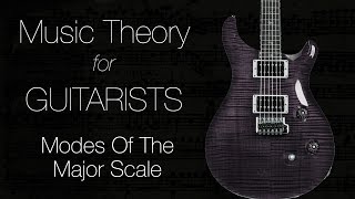 Music Theory For Guitarists #2 - Modes of The Major Scale