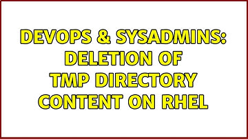 DevOps & SysAdmins: deletion of tmp directory content on RHEL