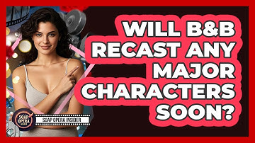 Will B&B Recast Any Major Characters Soon? - Soap Opera Insider