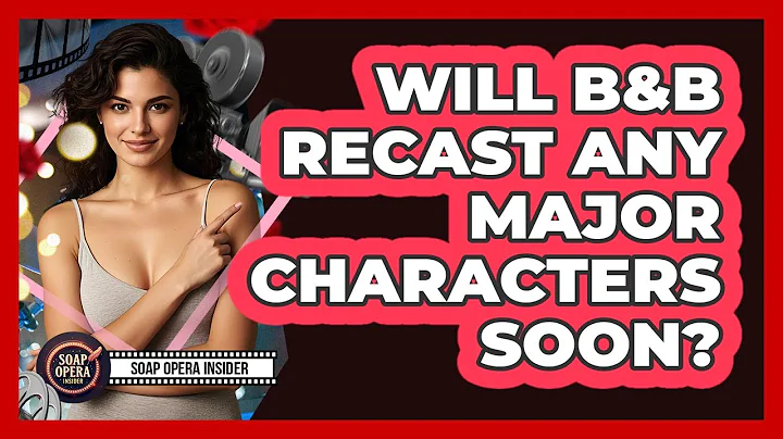 Will B&B Recast Any Major Characters Soon? - Soap Opera Insider