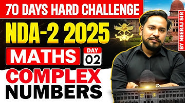 70 Days Hard Challenge | UPSC NDA-2-2025 Maths Day 02 : Complex Numbers | By Neeraj Sir #ndamaths