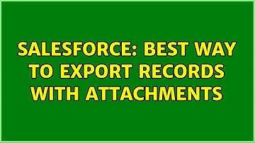 Salesforce: Best way to export records with attachments