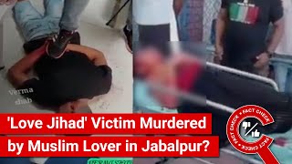 FACT CHECK: Viral Video Shows Hindu &#39;Love Jihad&#39; Victim Murdered by Muslim Lover in Jabalpur?