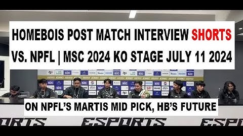 Homebois Post Match Interview Shorts vs NPFL | MSC 2024 KO Stage July 11 2024