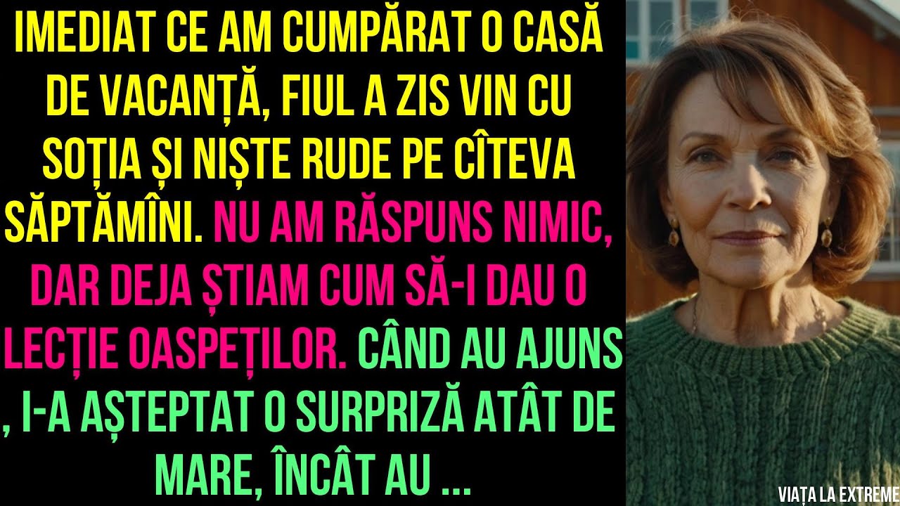 Am cumpărat o casă de vacanță, fiul A ZIS VIN CU SOȚIA ȘI NIȘTE RUDE, i-a așteptat o surpriză ...