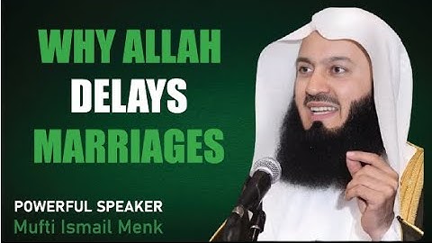 Mufti Menk: Your Marriage is Delayed for a Reason (5 Blessings)