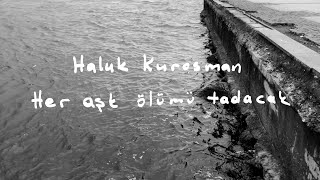 Haluk Kurosman - Her Aşk Ölümü Tadacak Resimi