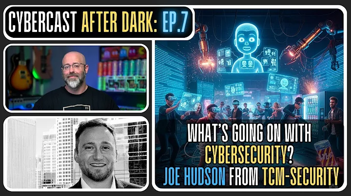 What's Up With Cybersecurity Right Now? w/Joe Hudson from TCM-Security - CyberCast After Dark - Ep.7