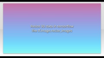 Resize 3D data in tensorflow like tf.image.resize_images