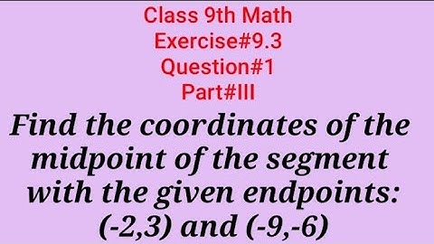Find the coordinates of the midpoint of the segment with the given endpoints || (-2,3) and (-9,-6)