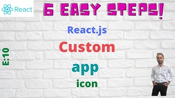 E10: 6 easy steps : react js custom app icon