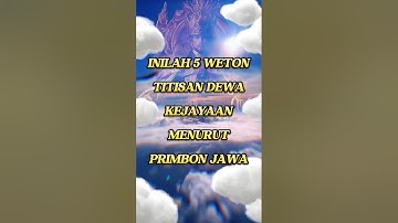 INILAH 5 WETON TITISAN DEWA KEJAYAAN MENURUT PRIMBON JAWA #shorts #feedshorts