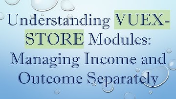 Understanding VUEX-STORE Modules: Managing Income and Outcome Separately