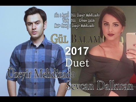 Uzeyir Mehdizade & Sevcan Dalkiran - Ay Balam Gul Balam 2017 ( Duet ) Yaxsi olar ( 2017 )