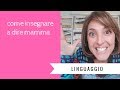 LINGUAGGIO: come insegnare a dire mamma