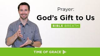 Prayer: God&#39;s Gift to Us // Bible Breath, S7 E1 of 1 // Time of Grace