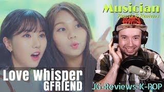 MUSICIAN REACTS | GFRIEND 여자친구 - LOVE WHISPER 귀를 기울이면 | JG-Reviews:K-POP