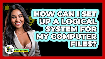 How Can I Set Up A Logical System For My Computer Files?