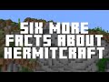 SIX MORE INTERESTING FACTS ABOUT HERMITCRAFT!