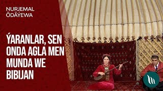 Nurjemal Ödäýewa -Ýaranlar, Sen Onda Agla Men Munda We Bibijan 2019