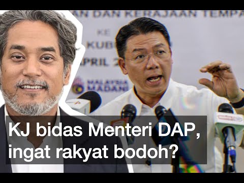 KJ bidas Menteri DAP, ingat rakyat bodoh ke?