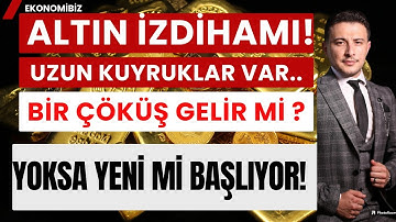Altın İzdihamı! Arkasından Büyük Bir Düşüş Gelir mi Yoksa Yeni mi Başlıyor!