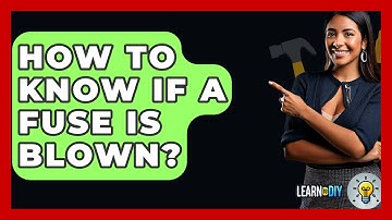 How To Know If A Fuse Is Blown? - LearnToDIY360.com